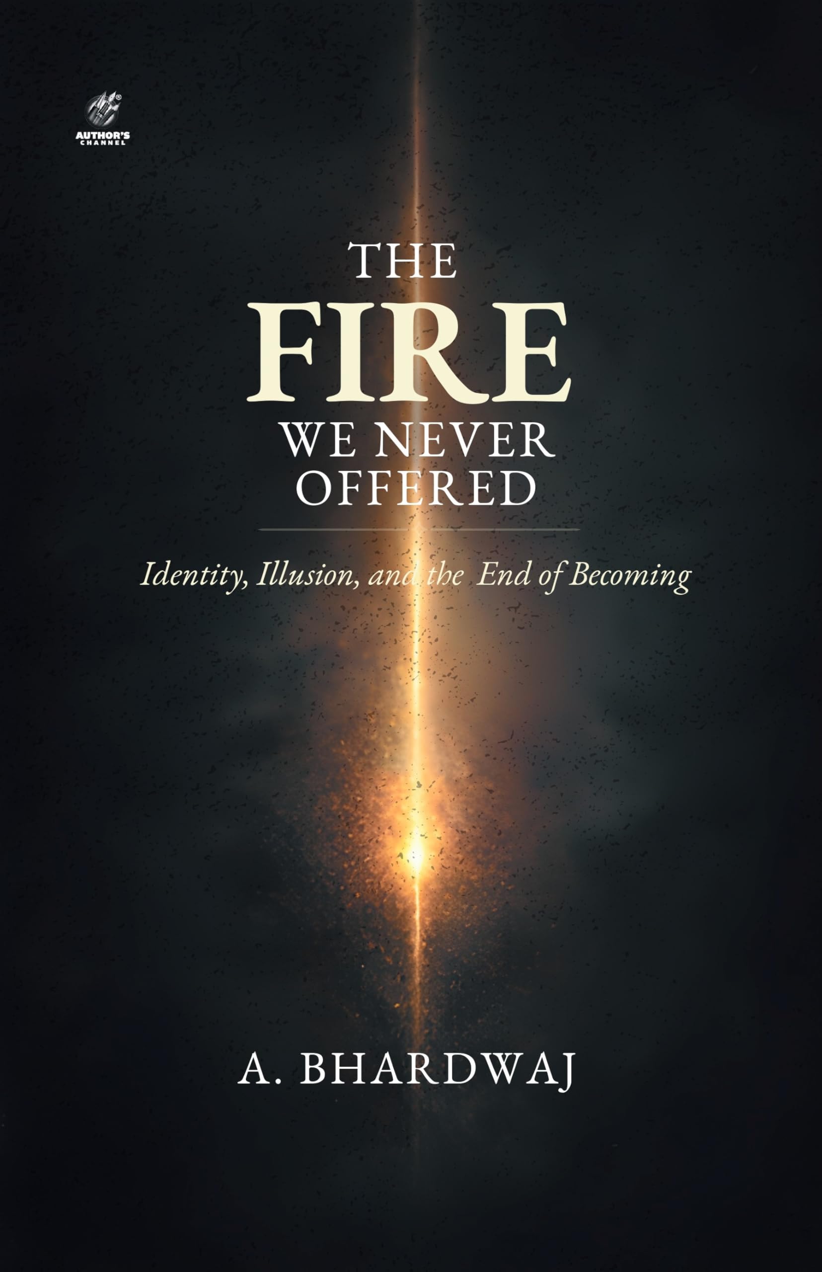 The Fire We Never Offered: Identity, Illusion, and the End of Becoming