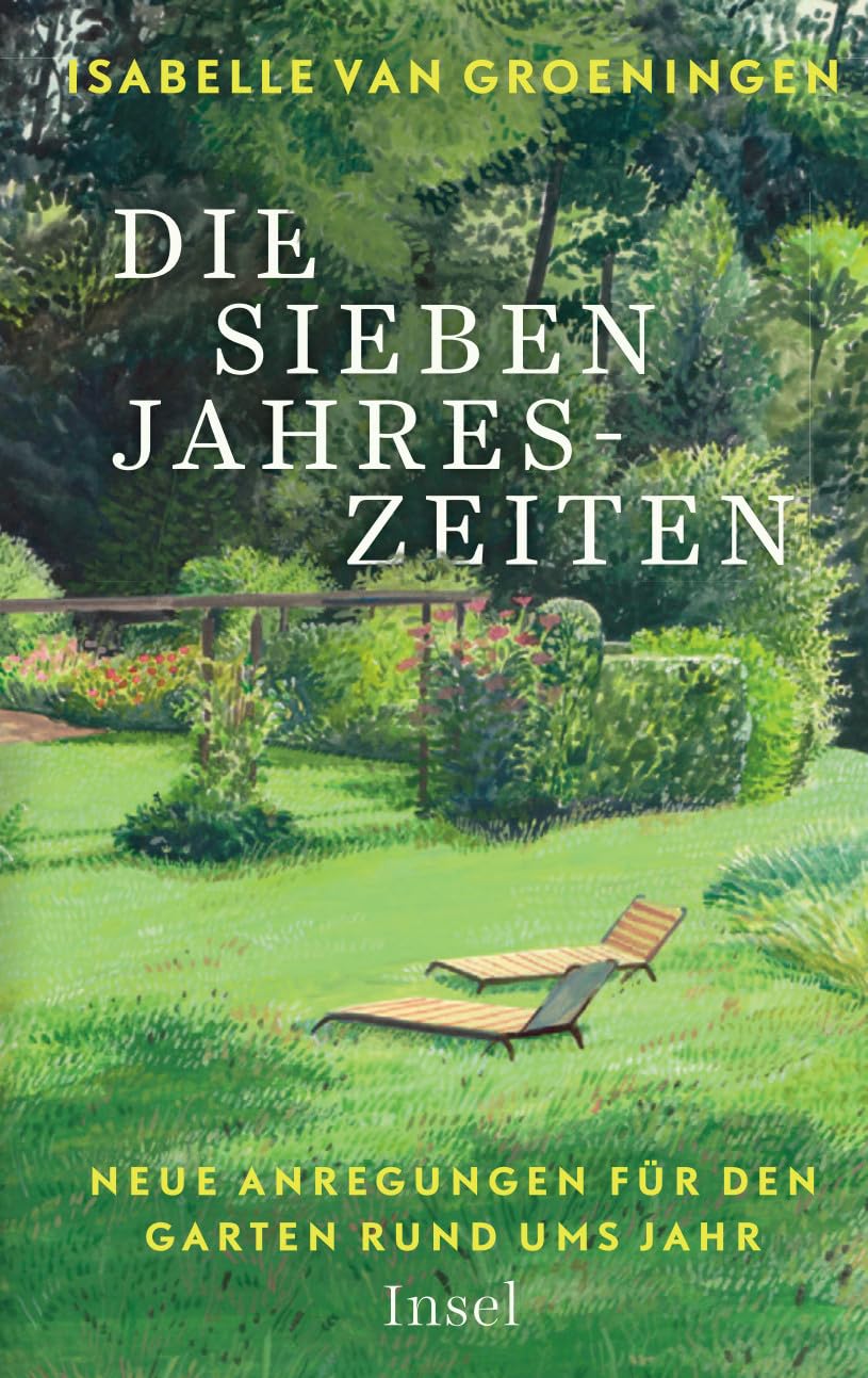 Die sieben Jahreszeiten: Neue Anregungen für den Garten rund ums Jahr | Mit exklusiven Tipps aus dem beliebten Blog der Königlichen Gartenakademie | Deutscher Gartenbuchpreis 2022