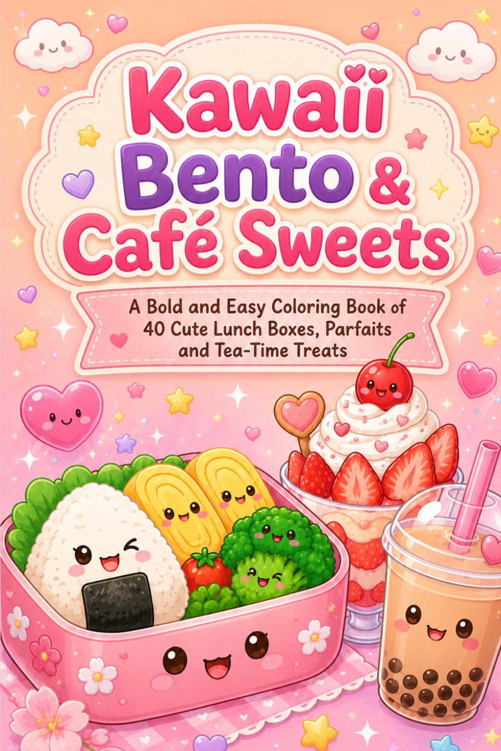Kawaii Bento & Café Sweets: A Bold and Easy Coloring Book of 40 Cute Lunch Boxes, Parfaits and Tea-Time Treats