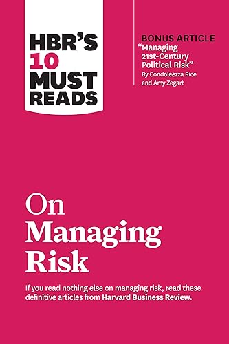 HBR's 10 Must Reads on Managing Risk (with bonus article "Managing 21st-Century Political Risk" by Condoleezza Rice and Amy Zegart): (with bonus ... Risk' by Condoleezza Rice and Amy Zegart)