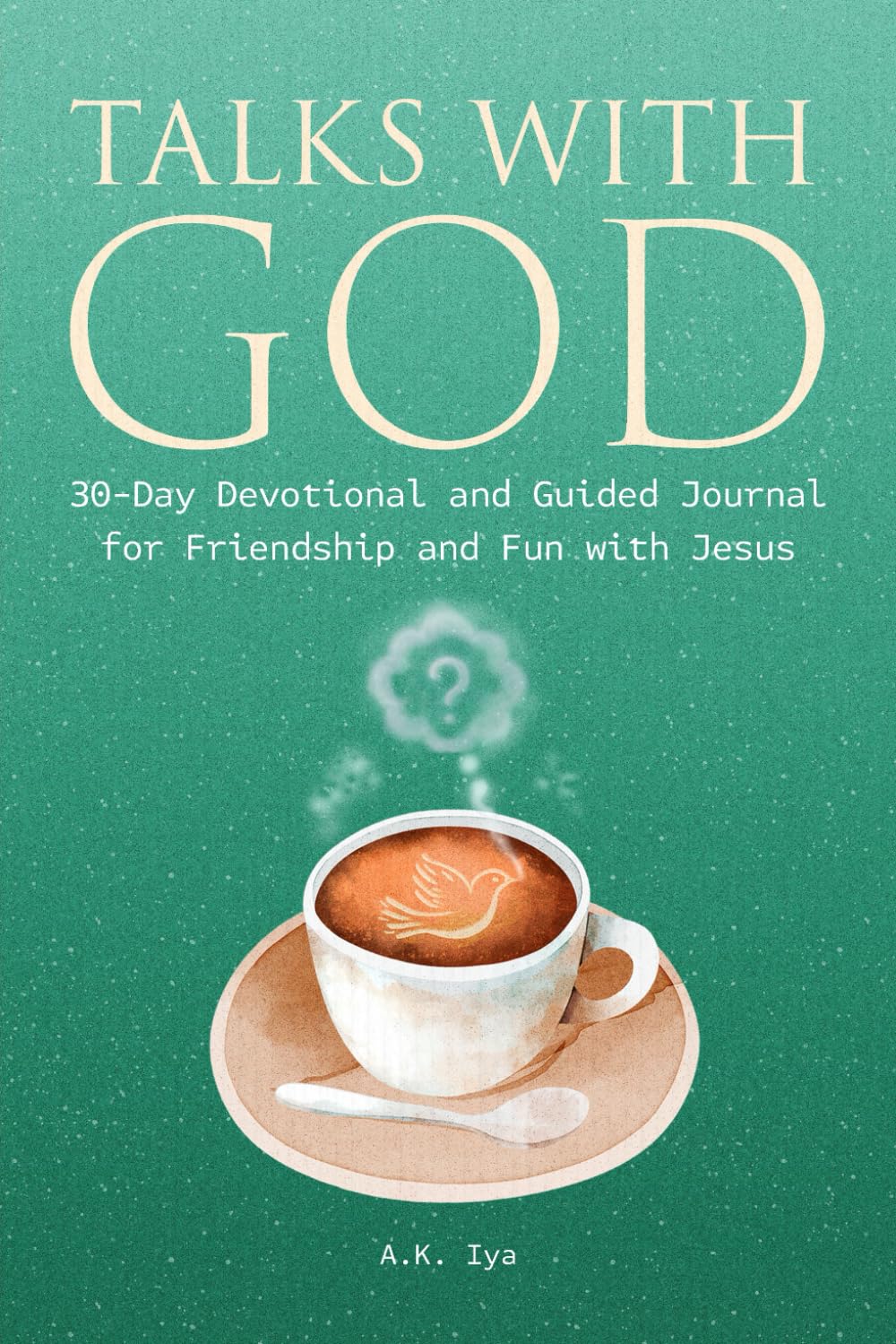 Talks With God 30-Day Devotional and Guided Journal: for Friendship and Fun with Jesus