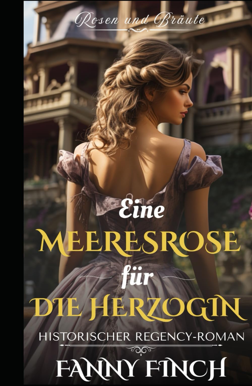 Eine Meeres Rose Für Die Herzogin: Historischer Regency Liebesroman (Rosen und Bräute)
