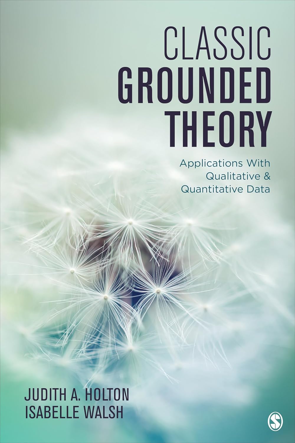 Classic Grounded Theory: Applications With Qualitative and Quantitative Data      1st Edition