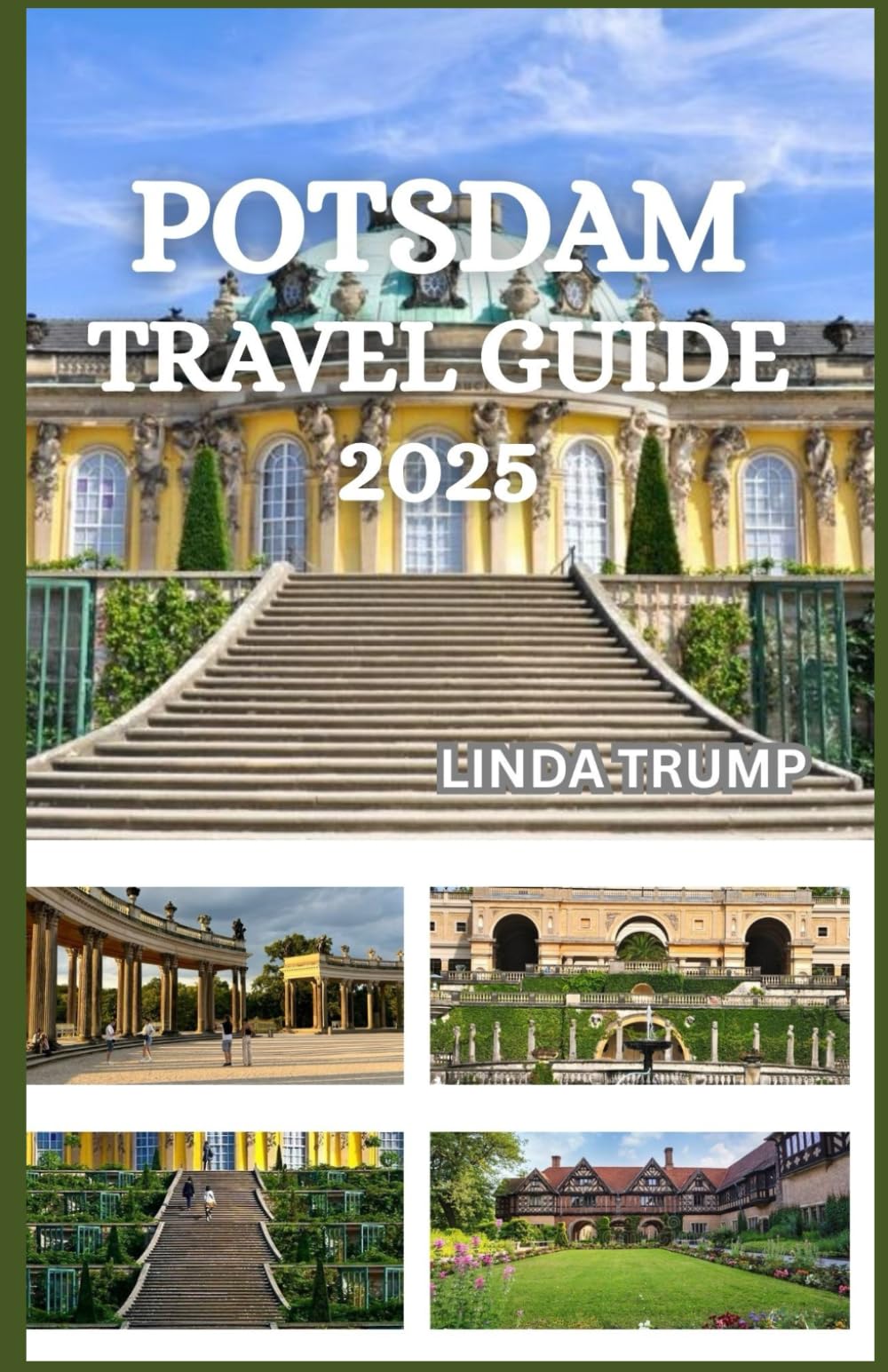 POTSDAM TRAVEL GUIDE 2025: "Discover the Hidden Gems, Accommodation, and Budget Tips of the Versailles of Germany."