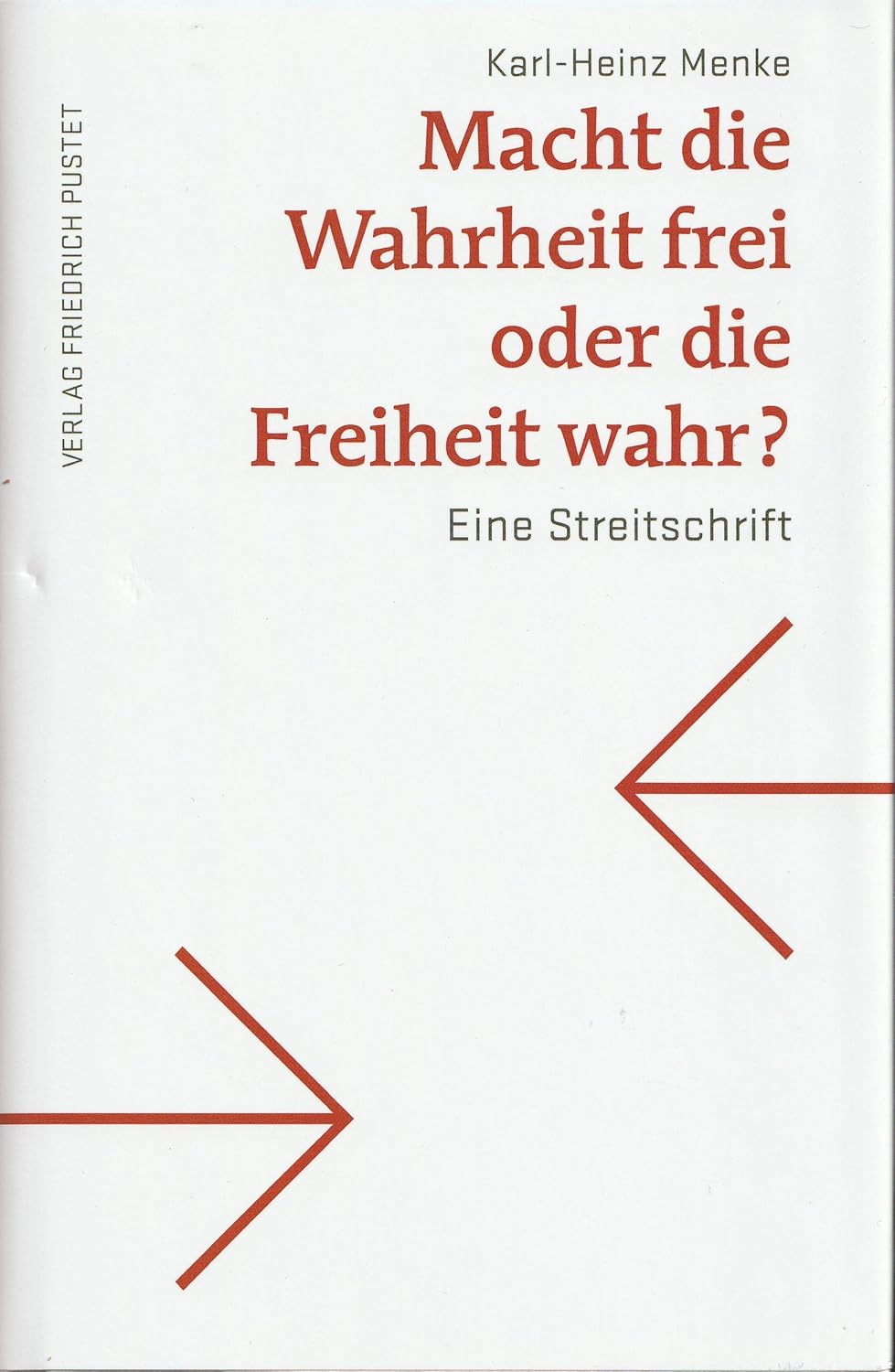Macht die Wahrheit frei oder die Freiheit wahr? Eine Streitschrift Menke, KarlHeinz Amazon