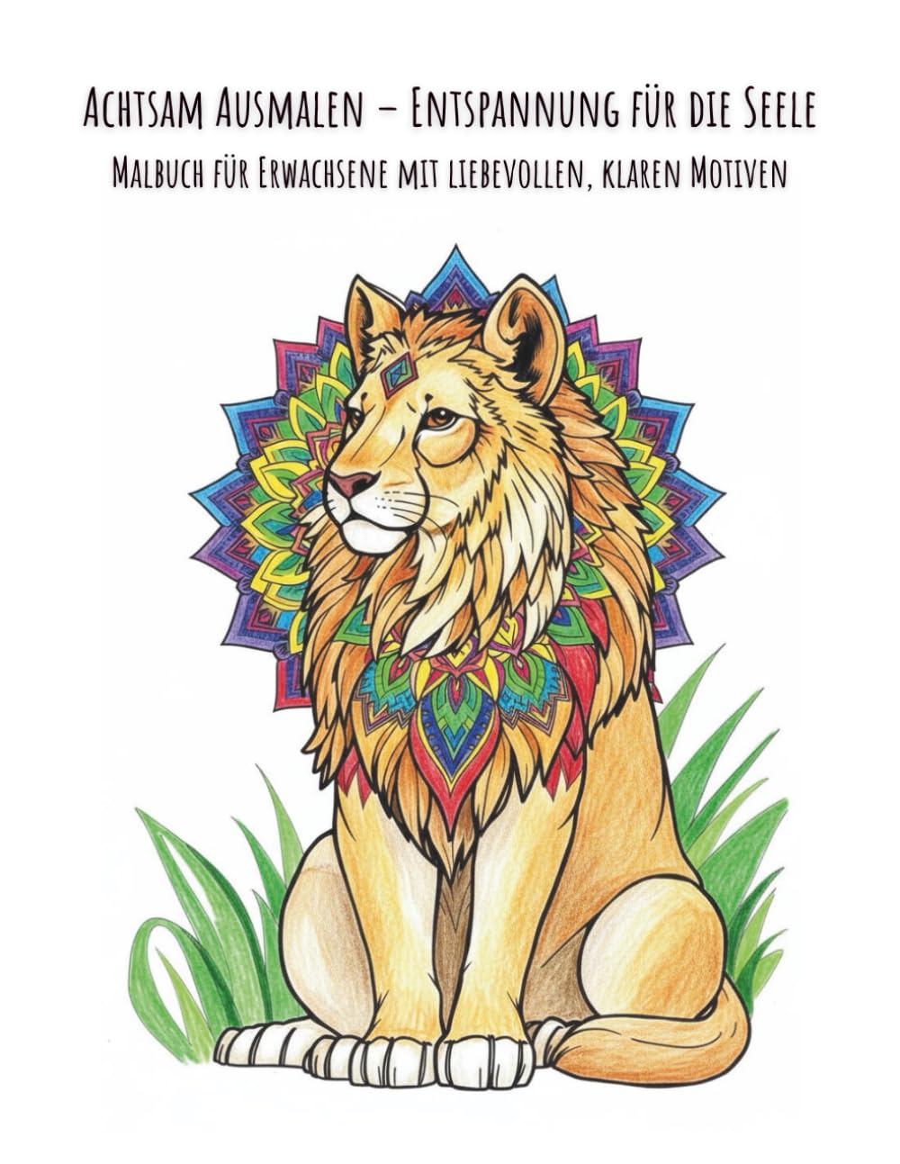 Achtsam Ausmalen – Entspannung für die Seele: Malbuch für Erwachsene mit liebevollen, klaren Motiven