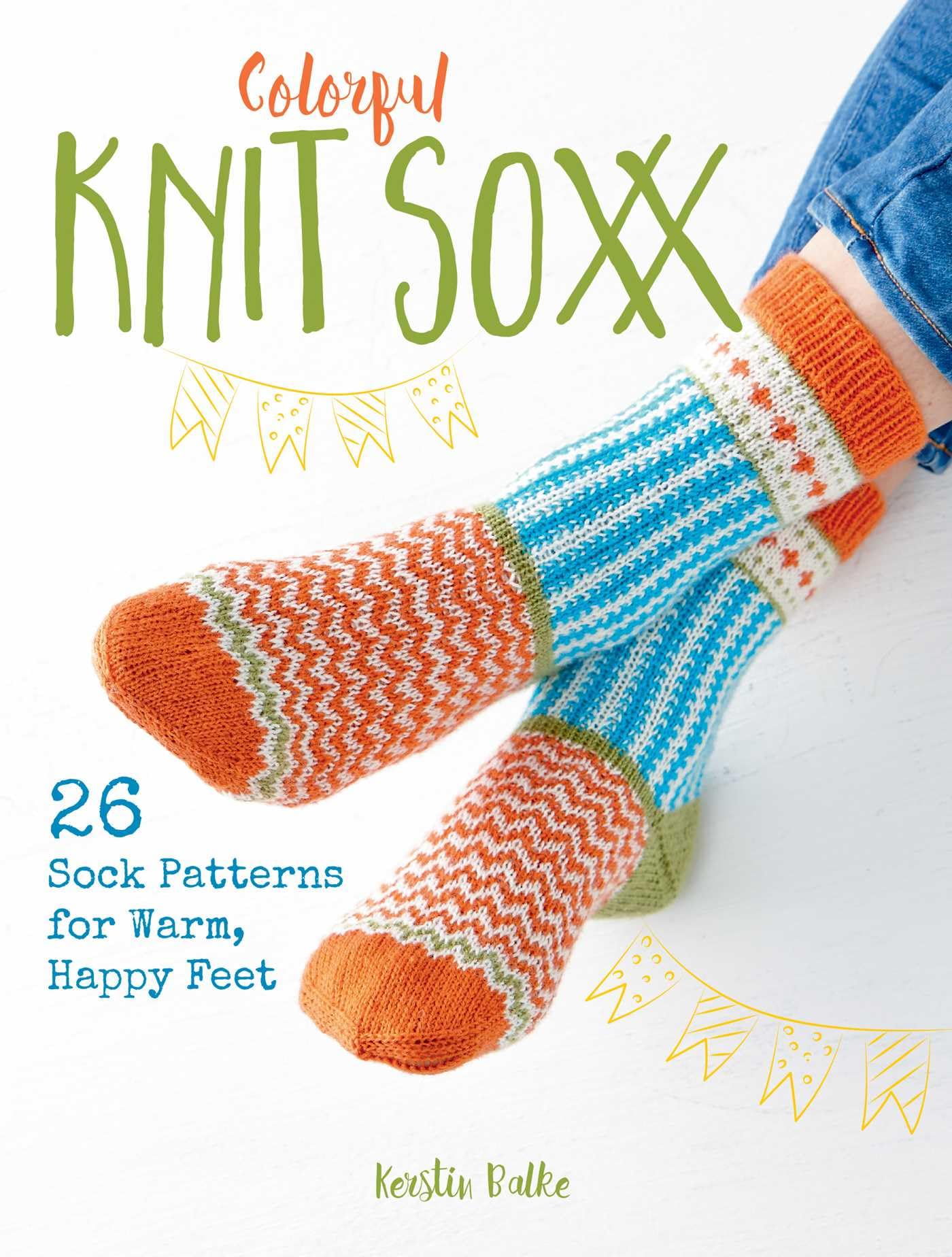 Colorful Knit Soxx 26 Sock Patterns for Warm Happy  by Kerstin Balke PAPERBACK