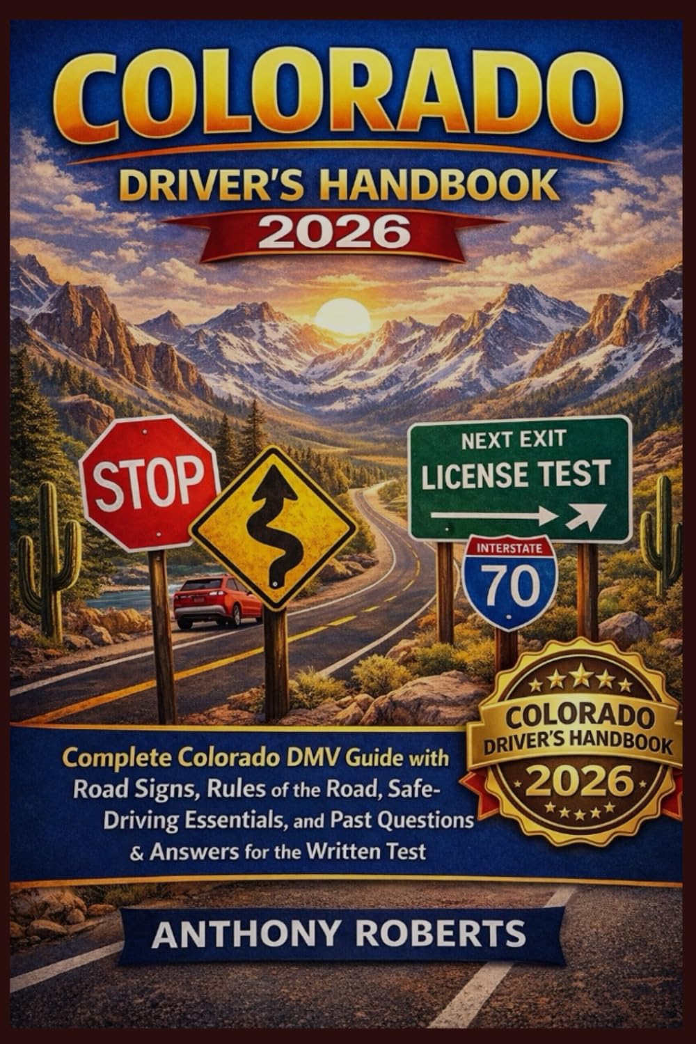 Colorado Driver’s Handbook 2026: Complete Colorado DMV Guide with Road Signs, Rules of the Road, Safe-Driving Essentials, and Past Questions & Answers ... drivers both experienced and inexperienced.)