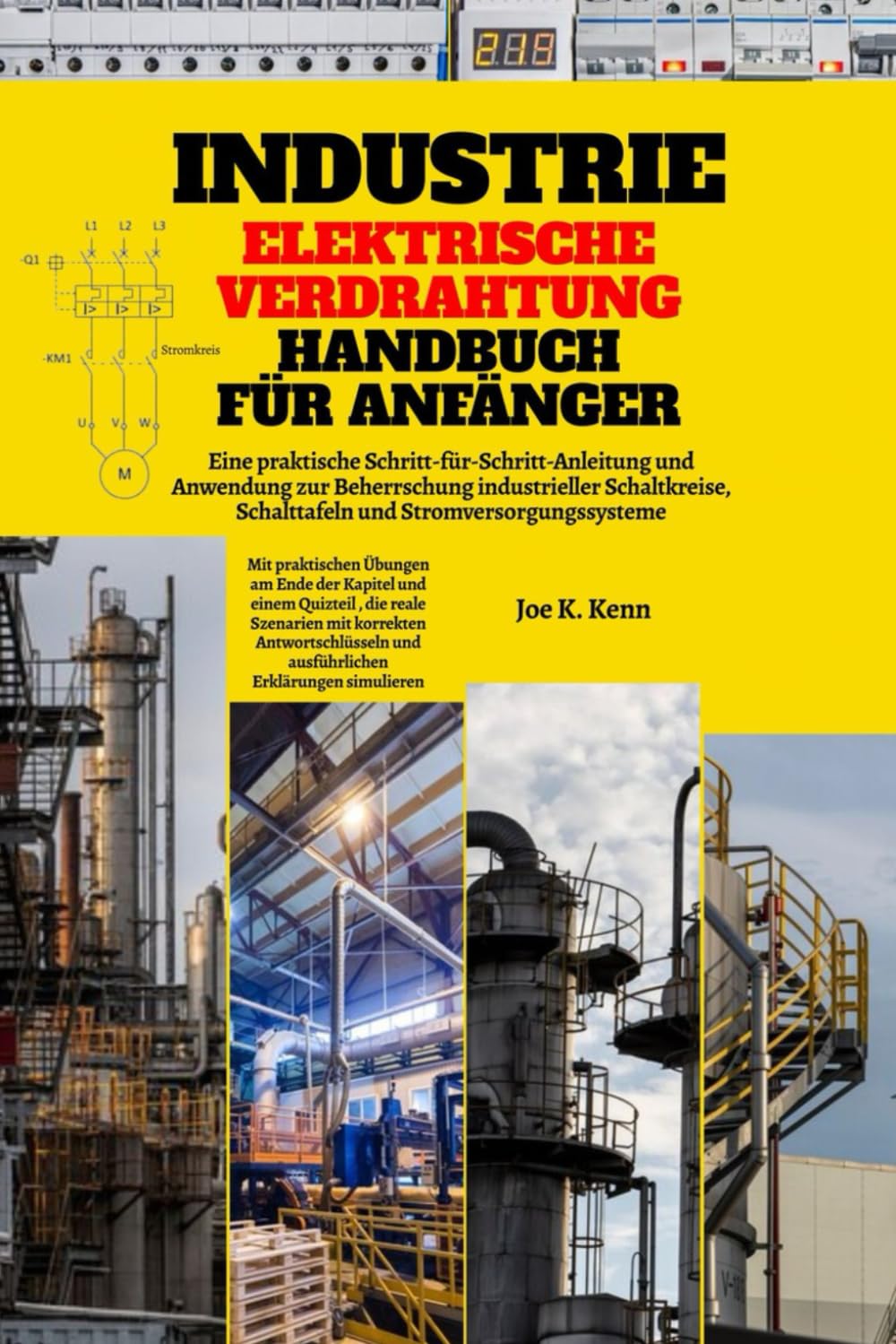Industrie Elektrische Verdrahtung Handbuch Für Anfänger: Eine praktische Schritt-für-Schritt-Anleitung und Anwendung zur Beherrschung industrieller ... | Mit praktischen Übungen und Quizteil
