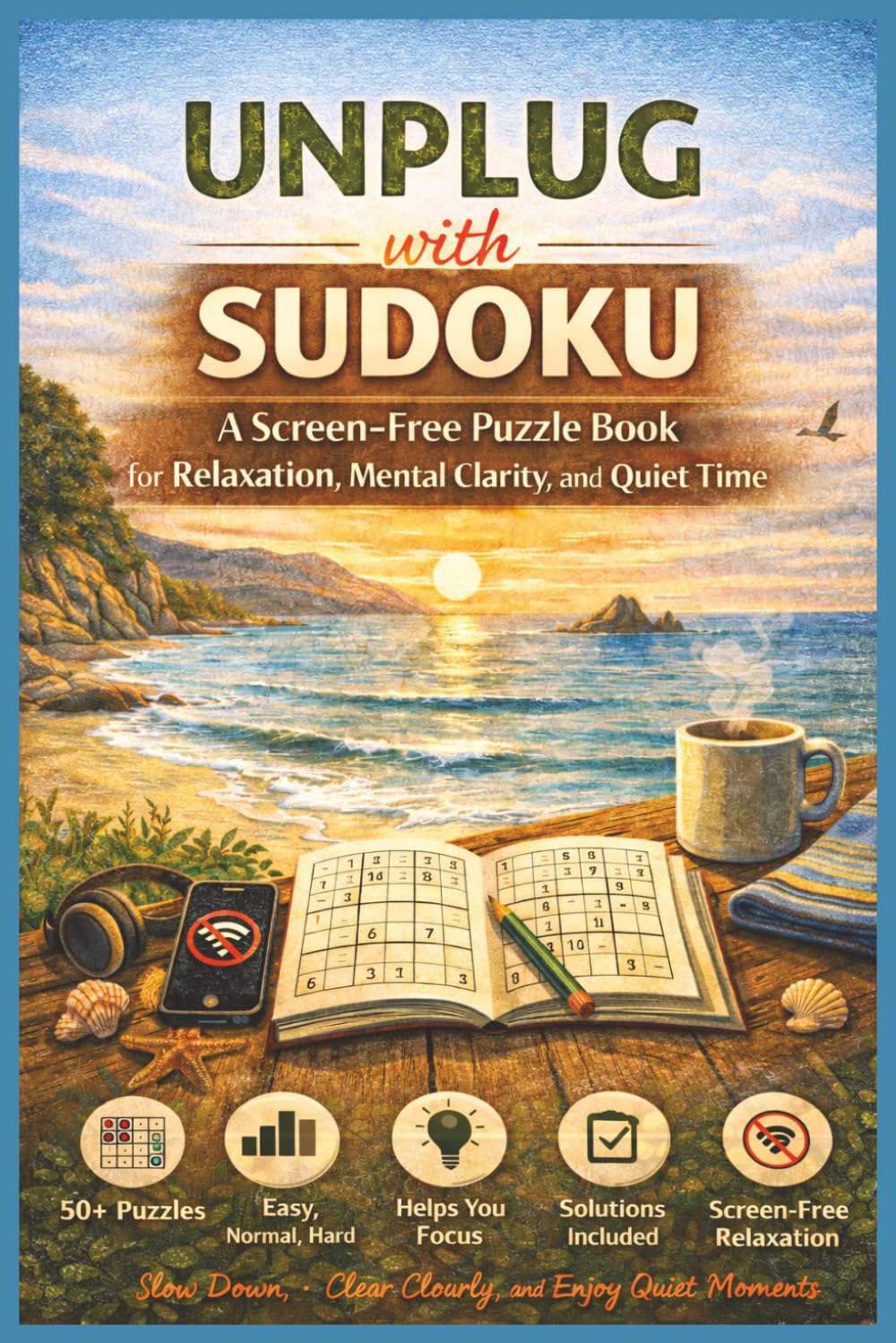 Unplug with Sudoku: A Screen-Free Puzzle Book for Relaxation, Mental Clarity and Quiet Time | 6x9 Inches, 110 Pages | 50+ Puzzles | Solutions included
