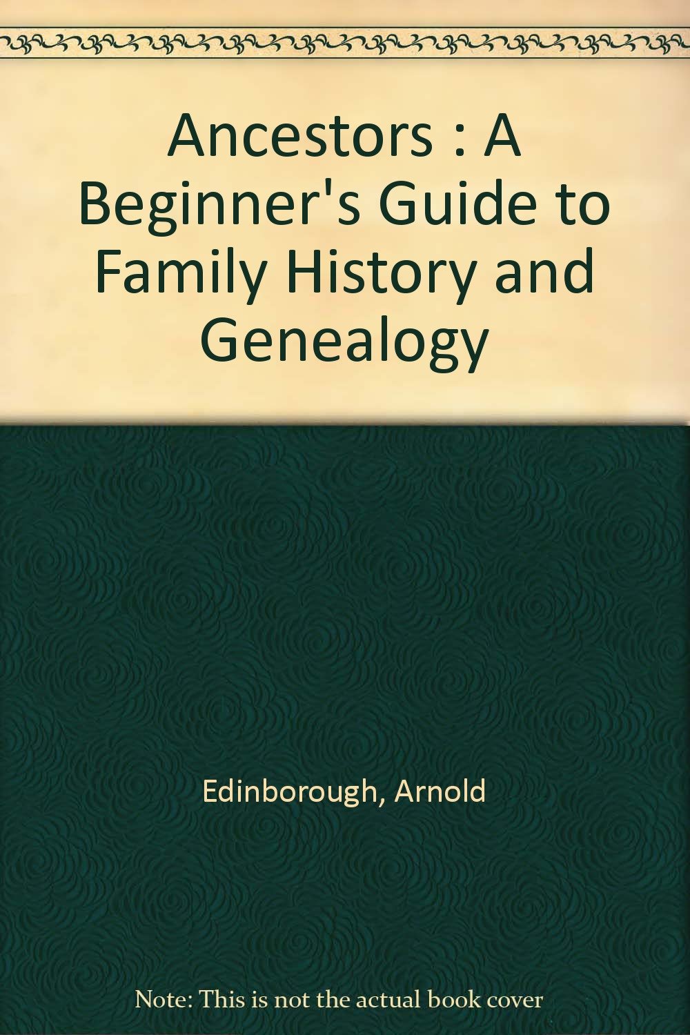 Ancestors A Beginner's Guide to Family History and Genealogy