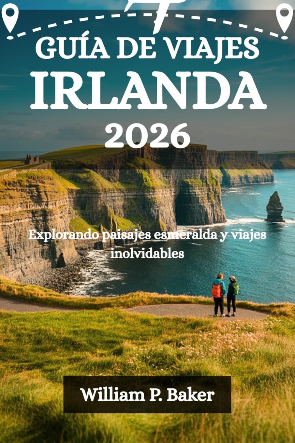 GUÍA DE VIAJES IRLANDA: Explorando paisajes esmeralda y viajes inolvidables