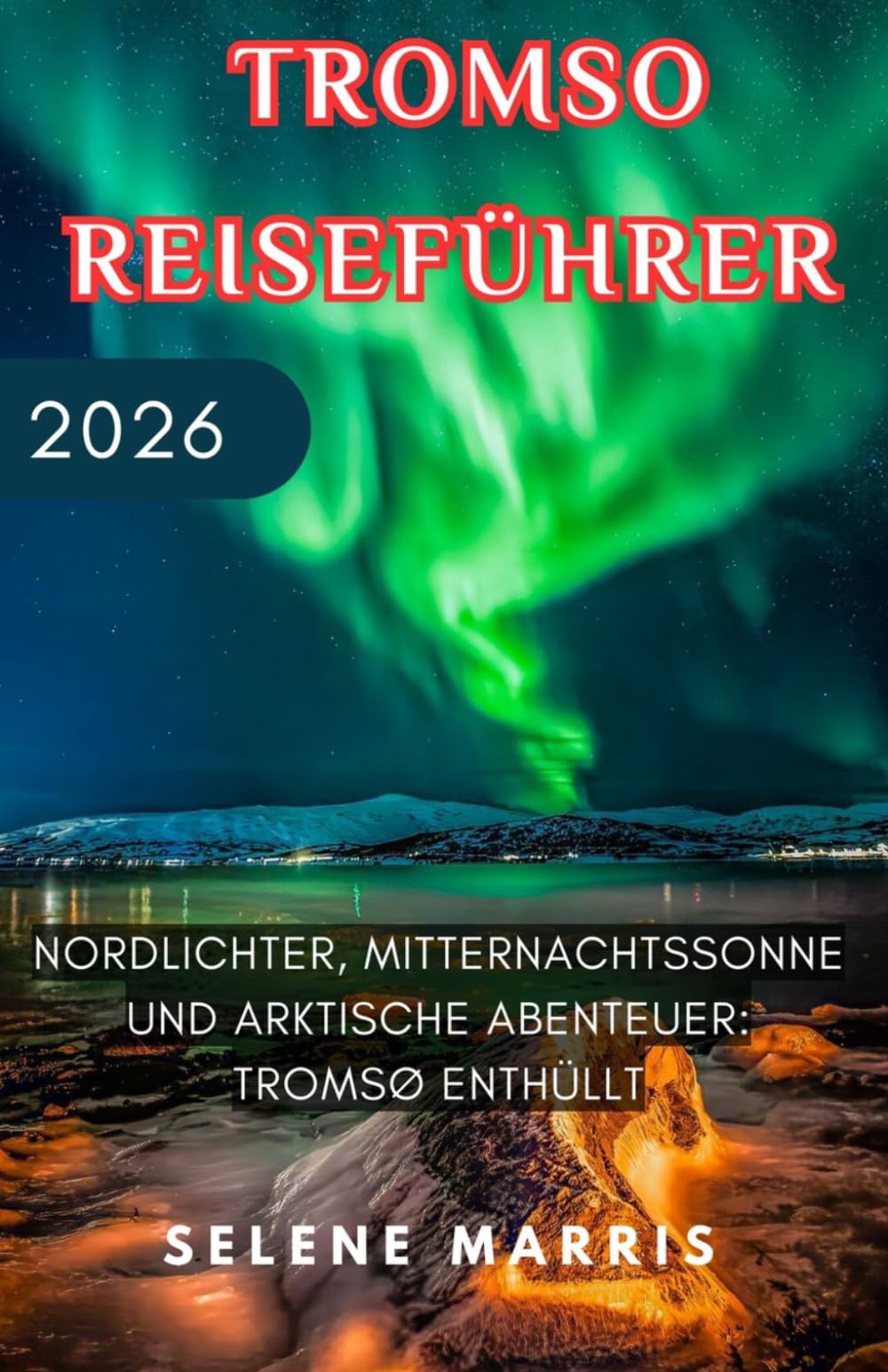 Tromsø Reiseführer 2026: Nordlichter, Mitternachtssonne und arktische Abenteuer: Tromsø enthüllt