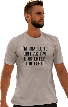 Go All Out Adult Im Unable to Quit As Im Currently Too Legit Funny T-Shirt