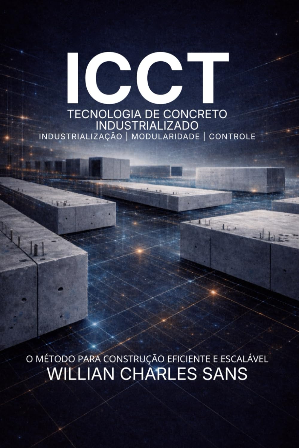 ICCT — Tecnologia de Construção em Concreto Industrializado: O Futuro da Construção Escalável, Leve e de Alto Desempenho