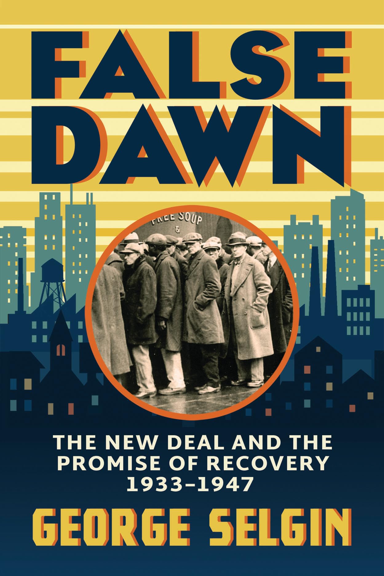 False Dawn: The New Deal and the Promise of Recovery, 1933–1947 (Markets and Governments in Economic History)