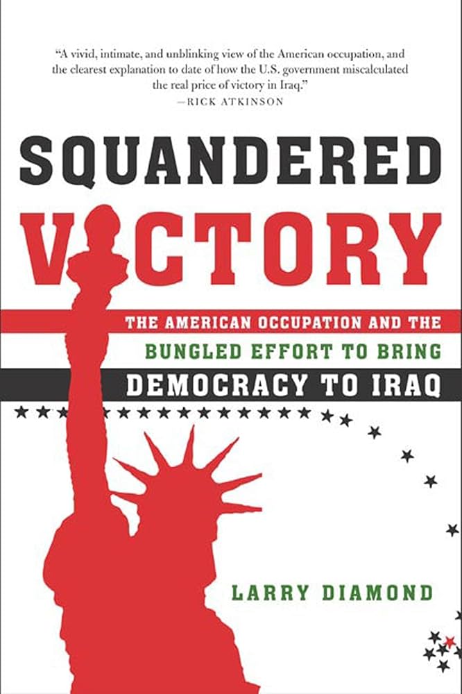 Squandered Victory: The American Occupation and the Bungled