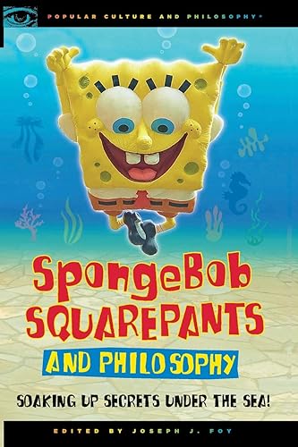 SpongeBob SquarePants and Philosophy: Soaking Up Secrets Under the Sea!: 60 (Popular Culture and Philosophy)