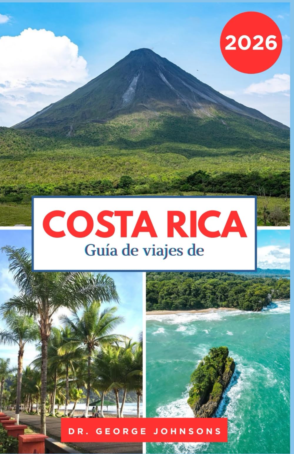 Guía de viajes de Costa Rica 2026: Explore los impresionantes parques nacionales, las playas vírgenes y la cultura local de Costa Rica. (La Lista de Deseos del Viajero 2026)