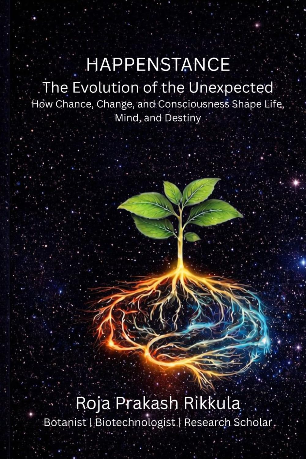 HAPPENSTANCE THE EVOLUTION OF THE UNEXPECTED: How Chance, Change, and Consciousness Shape Life, Mind, and Destiny