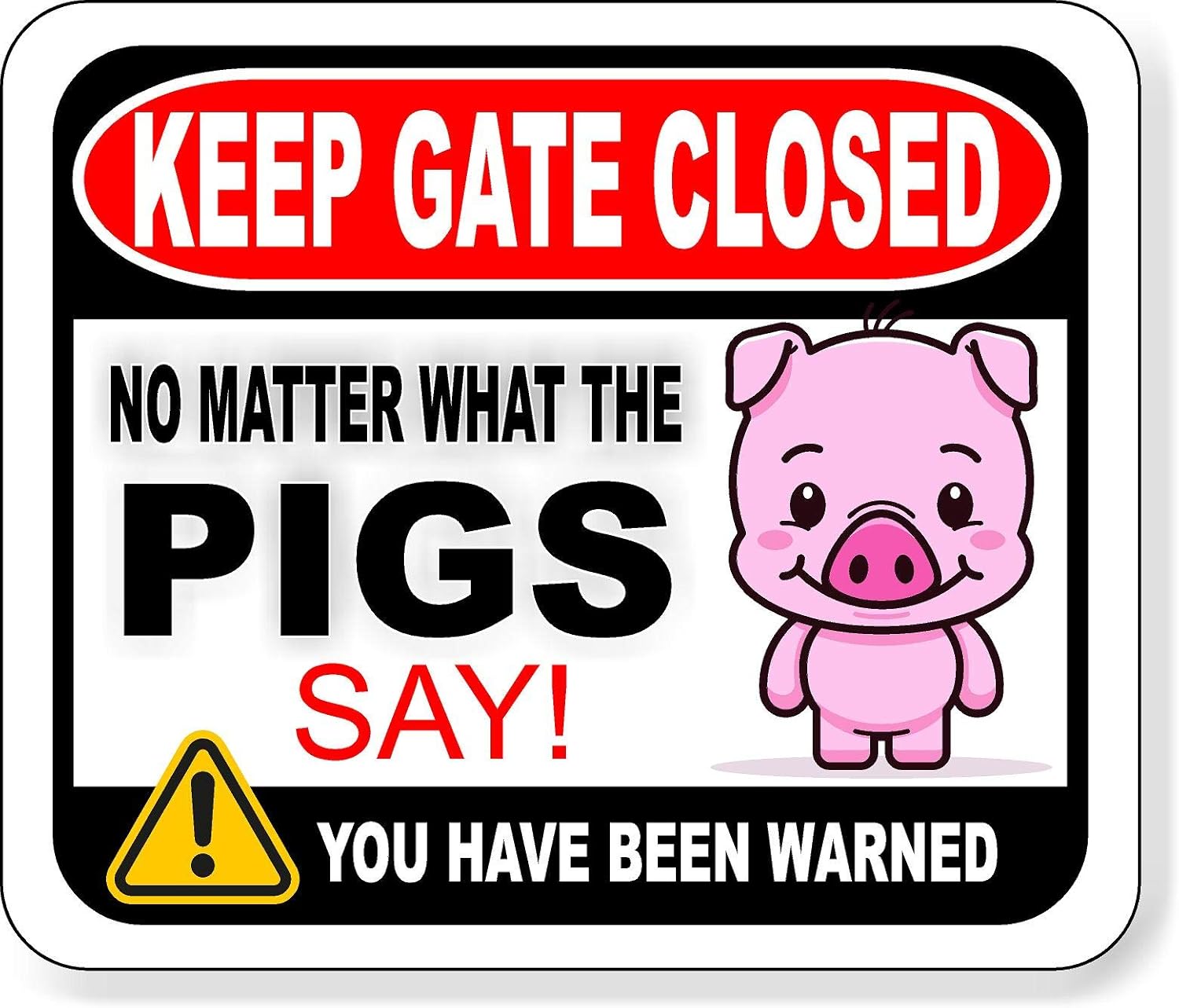 KEEP GATE CLOSED NO MATTER WHAT THE PIGS SAY Aluminum Composite Outdoor Sign 15" x18"