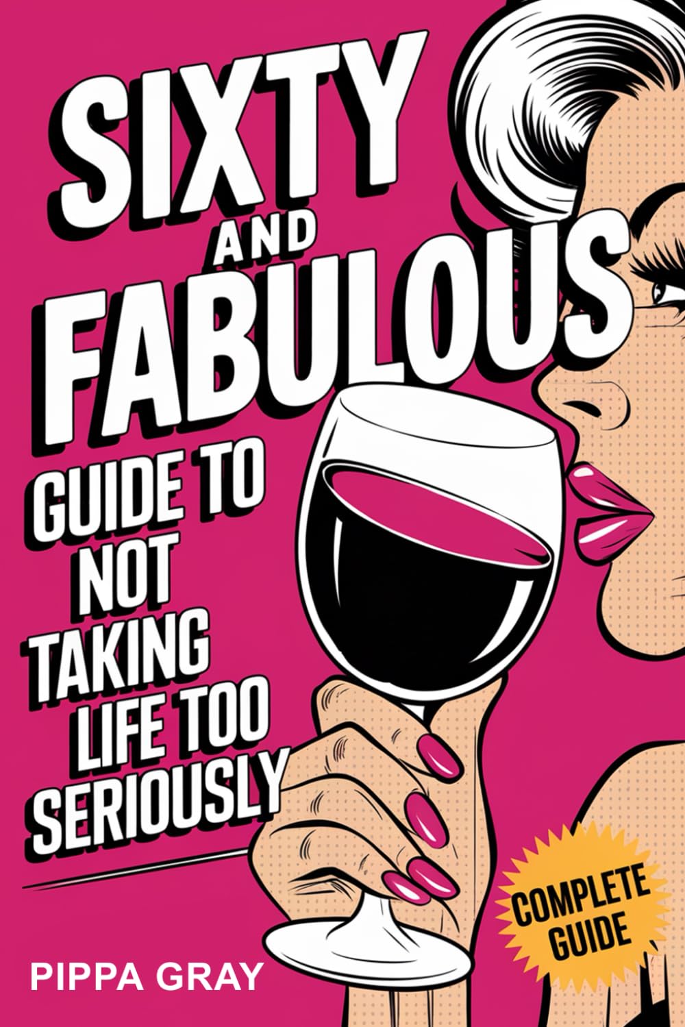 Sixty and Fabulous: Guide to Not Taking Life Too Seriously