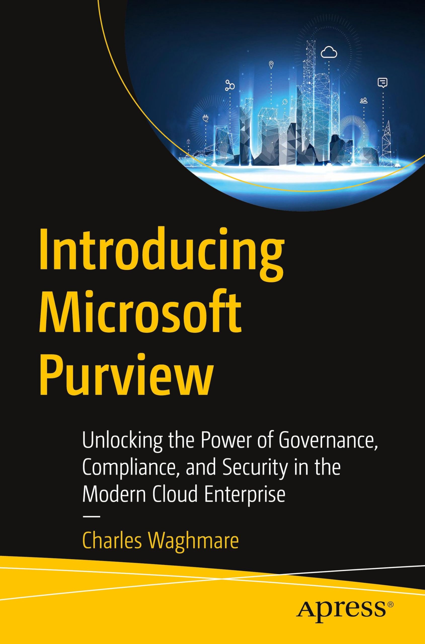 Introducing Microsoft Purview: Unlocking the Power of Governance, Compliance, and Security in the Modern Cloud Enterprise