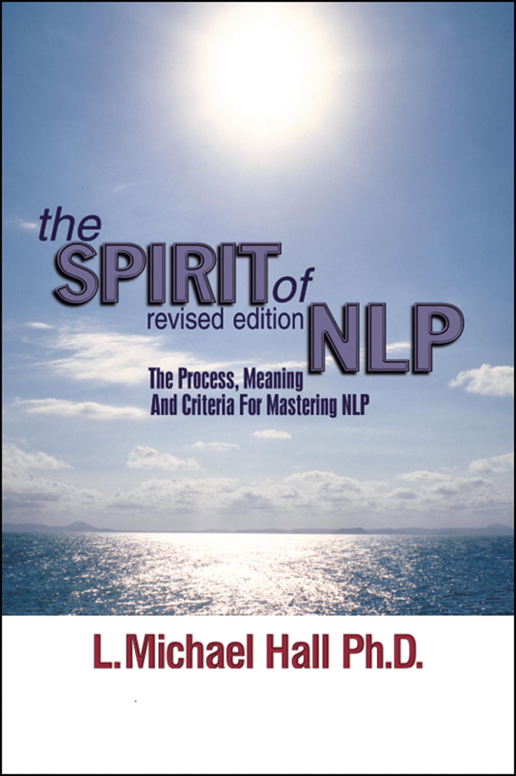 The Spirit of NLP - revised editon: The Process, Meaning and Criteria for Mastering NLP