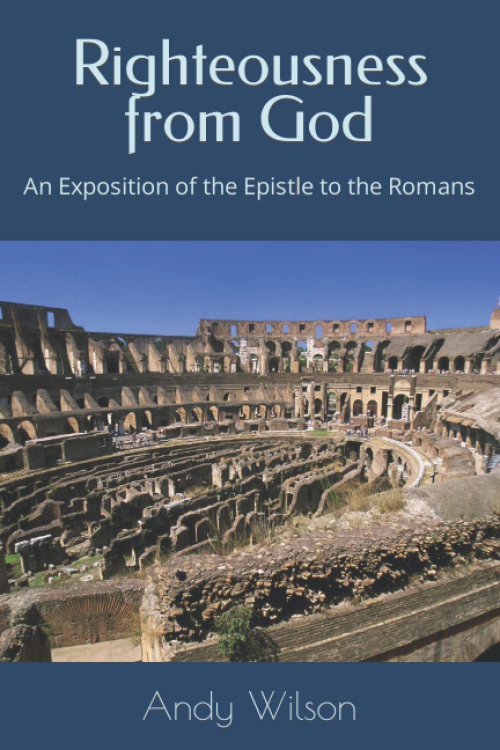 Righteousness from God: An Exposition of the Epistle to the Romans