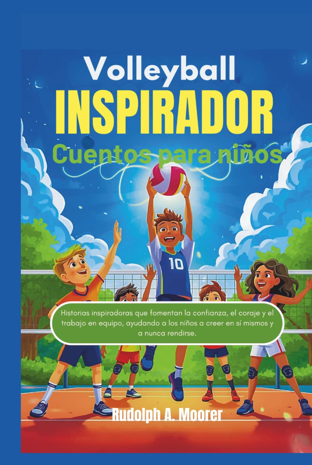 Voleibol inspirador Cuentos para niños: Historias inspiradoras que fomentan la confianza, el coraje y el trabajo en equipo, ayudando a los niños a ... mismos y a nunca rendirse. (The unstoppable)
