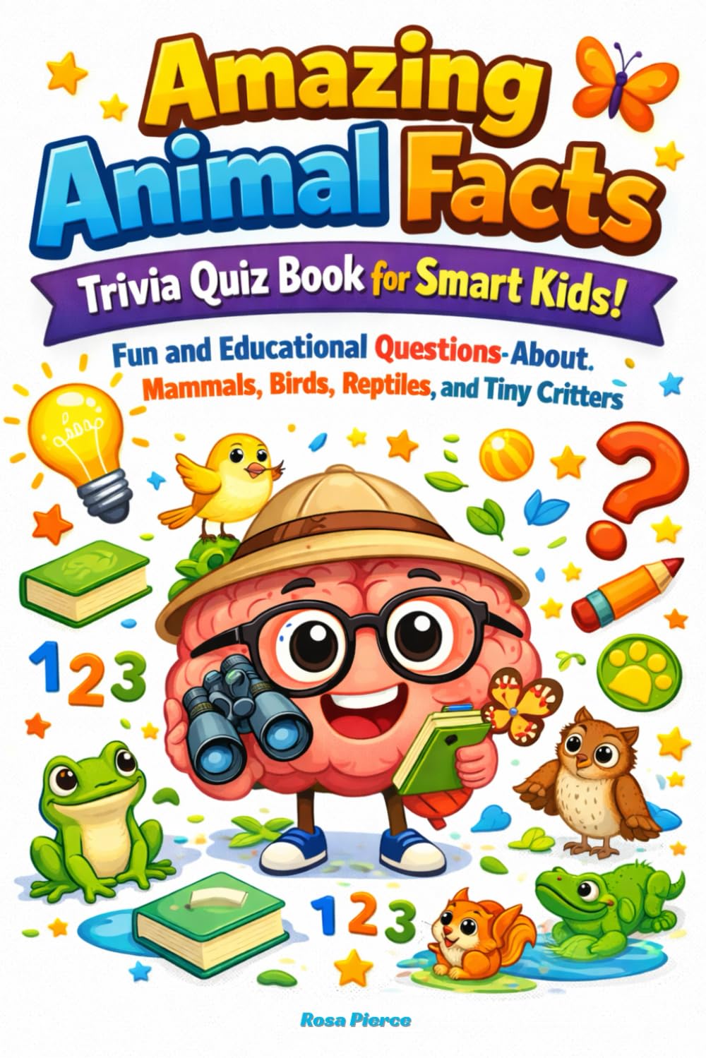 Amazing Animal Facts Trivia Quiz Book for Smart Kids: Fun and Educational Questions About Mammals, Birds, Reptiles, and Tiny Critters
