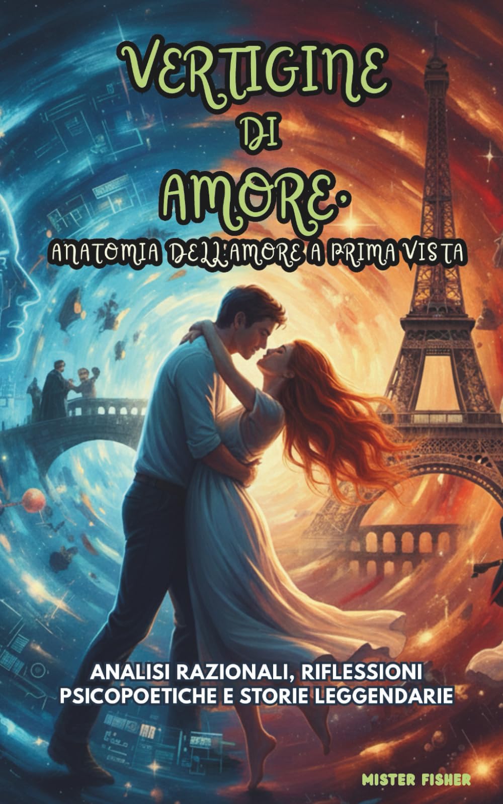 Vertigine di Amore, anatomia dell'amore a prima vista: Analisi razionali, riflessioni psicopoetiche e storie leggendarie