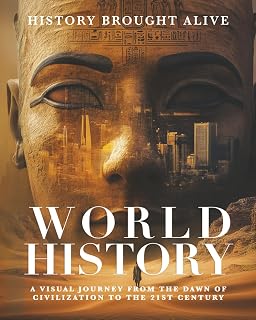 World History Book: Visual Journey from Dawn of Civilization to 21st Century - Illustrated Maps, Timelines | History Brought Alive