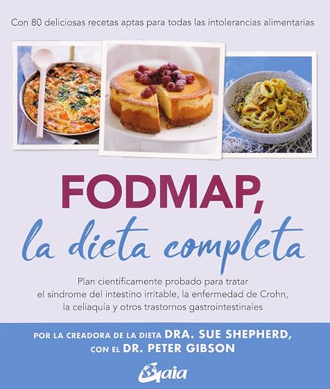 FODMAP, la dieta completa: Plan científicamente probado para tratar el síndrome del intestino irritable, la enfermedad de C