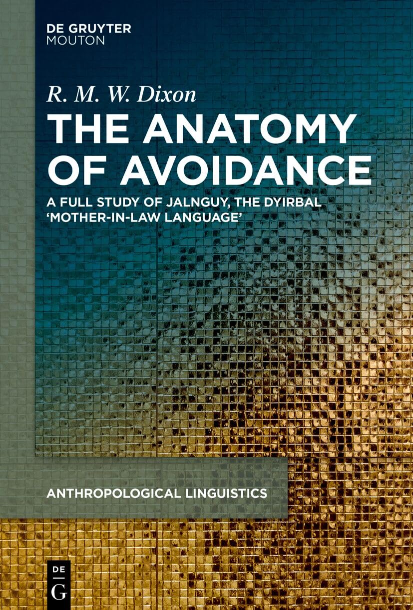 The Anatomy of Avoidance: A Full Study of Jalnguy, the Dyirbal ‘Mother-in-Law Language’