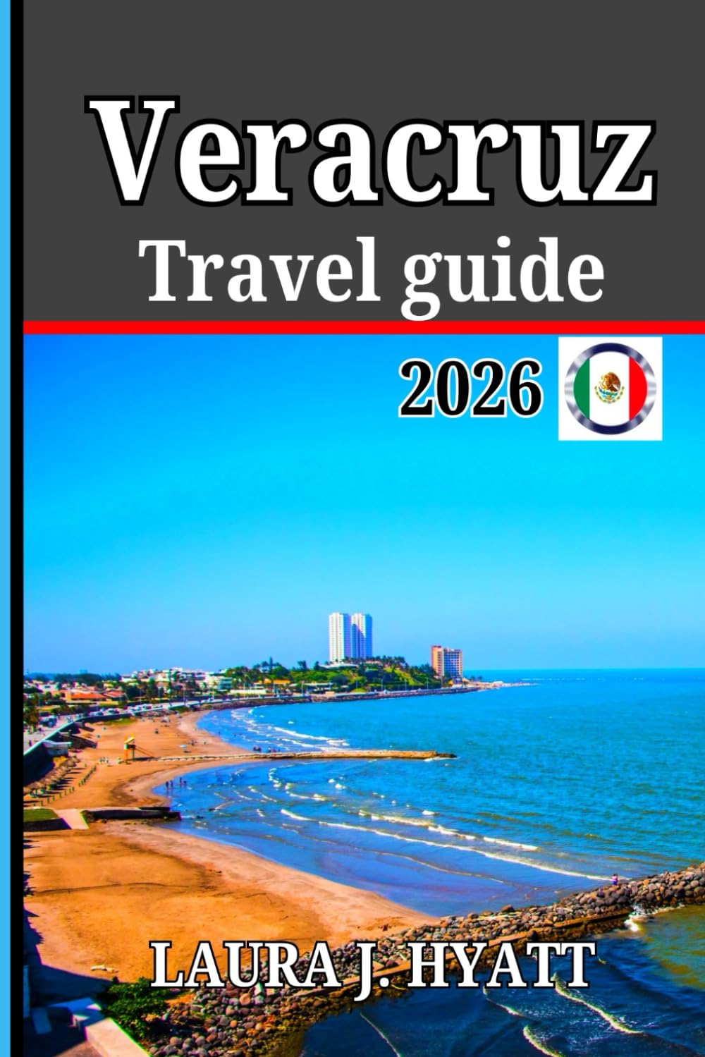 Veracruz Travel guide 2026: Discover Travel Tips into one of Mexico’s cities, Hidden Gems, Unforgettable Vacation Experiences and Historic Landmarks.