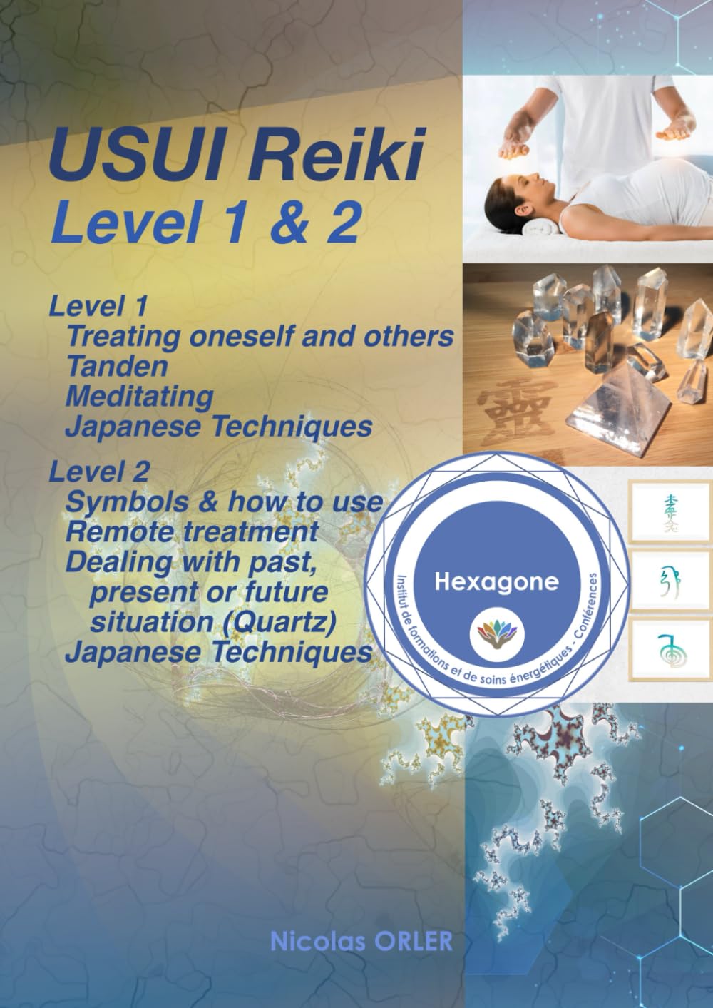 USUI Reiki Level 1 & 2: Treating oneself and others & Symbols and how to use them Remote treatment Dealing with a past, present or future situation (USUI Reiki From beginner to Master)