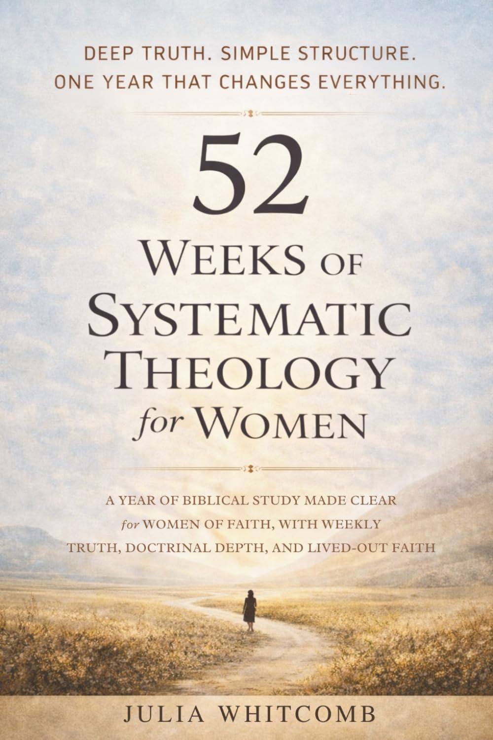 52 Weeks of Systematic Theology for Women: A Year of Biblical Study Made Clear for Women of Faith, With Weekly Truth, Doctrinal Depth, and Lived-Out Faith