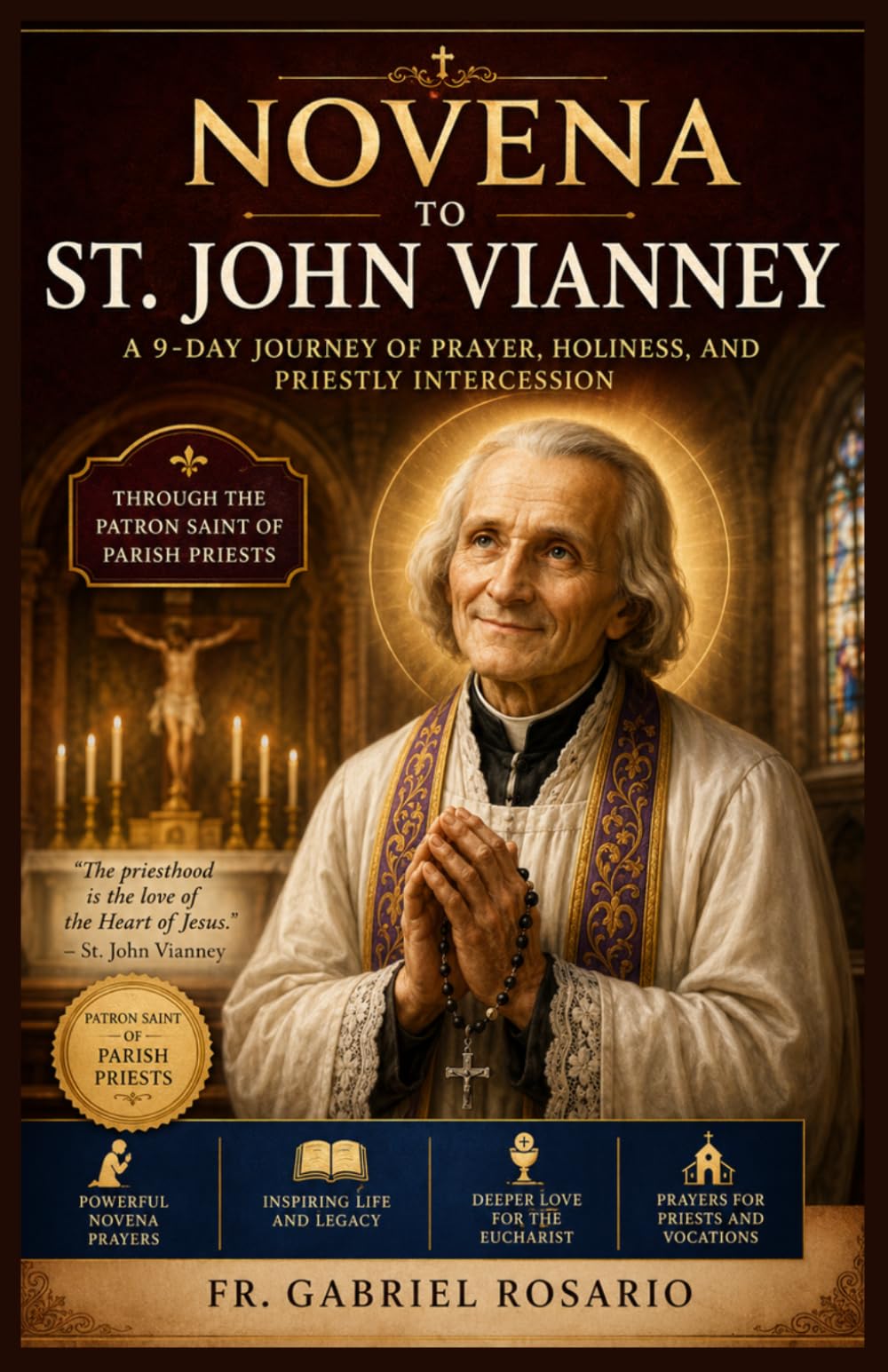 NOVENA TO ST. JOHN VIANNEY: A 9-Day Journey of Prayer, Holiness, and Priestly Intercession Through the Patron Saint of Parish Priests (Christian Books and Devotionals)