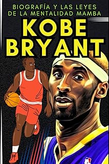 Kobe Bryant: Biografía y las leyes de la mentalidad mamba (Pequeños Casos de Éxito en Español) (Spanish Edition)