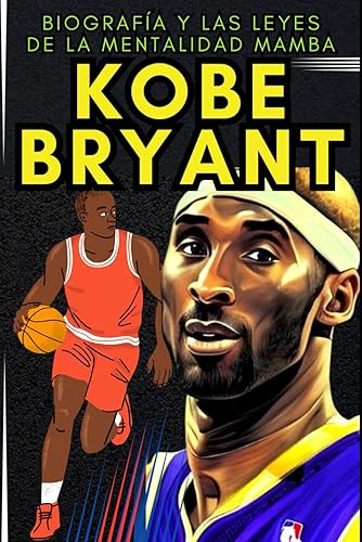 Kobe Bryant: Biografía y las leyes de la mentalidad mamba (Pequeños Casos de Éxito en Español)