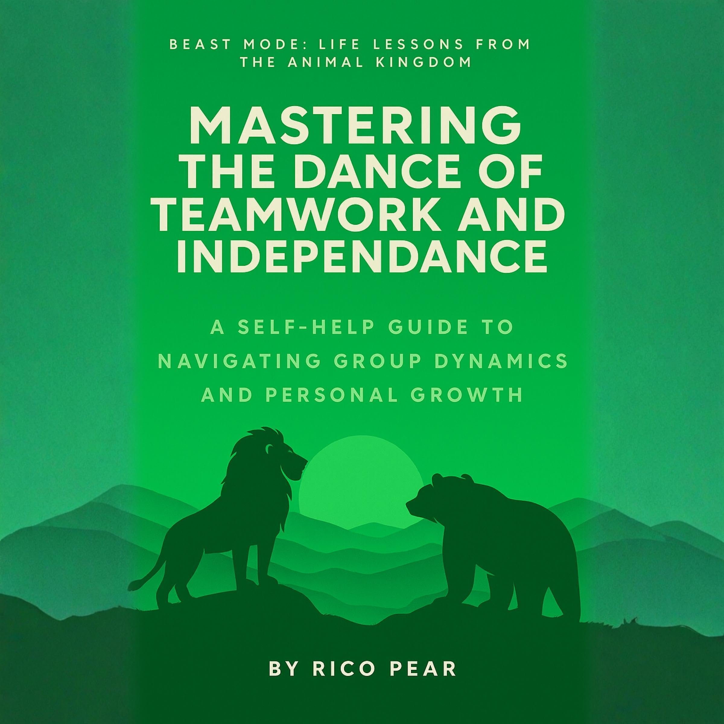 Cover art for Mastering the Dance of Teamwork and Independence – A Self-Help Guide to Navigating Group Dynamics and Personal Growth: Beast Mode