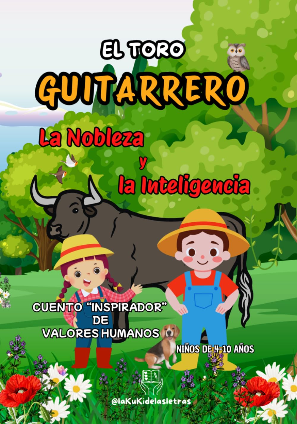 EL TORO Guitarrero:UN CUENTO REAL, INSPIRADOR, FANTÁSTICO Y CON VALORES: NOBLEZA E INTELIGENCIA.: HERMANOS INSEPARABLES QUE VIVEN AVENTURAS JUNTO A UN TORO BRAVO. DIVERTIDO PARA NIÑOS DE 4-10 AÑOS.