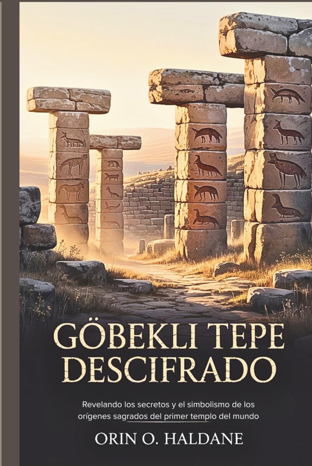 Göbekli Tepe Descifrado: Revelando los secretos y el simbolismo de los orígenes sagrados del primer templo del mundo
