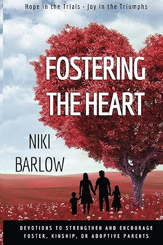 Fostering the Heart: Devotions to strengthen and encourage foster, kinship, or adoptive parents.