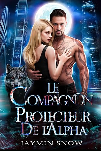 Le compagnon protecteur de l'Alpha: Une romance paranormale de loups-garous et de métamorphes sur le thème de l'amour interdit