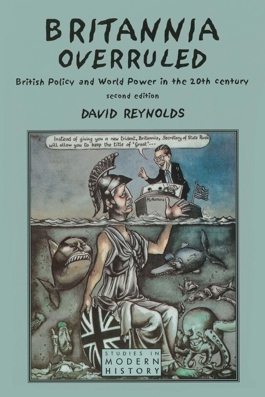 Britannia Overruled: British Policy and World Power in the Twentieth Century (Studies In Modern History)      2nd Edition
