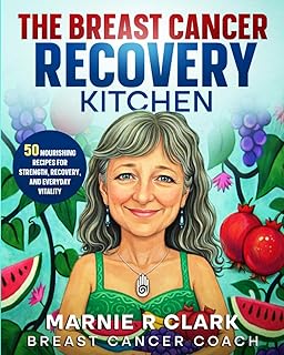 The Breast Cancer Recovery Kitchen: 50 Nourishing Recipes for Strength, Recovery, and Everyday Vitality
