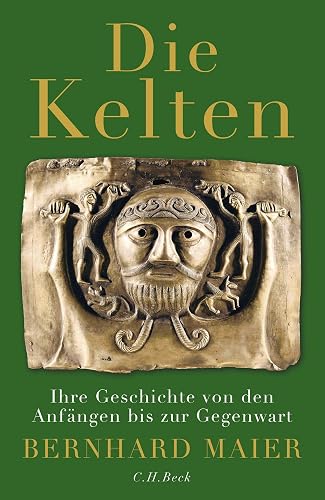 Die Kelten: Ihre Geschichte von den Anfängen bis zur Gegenwart