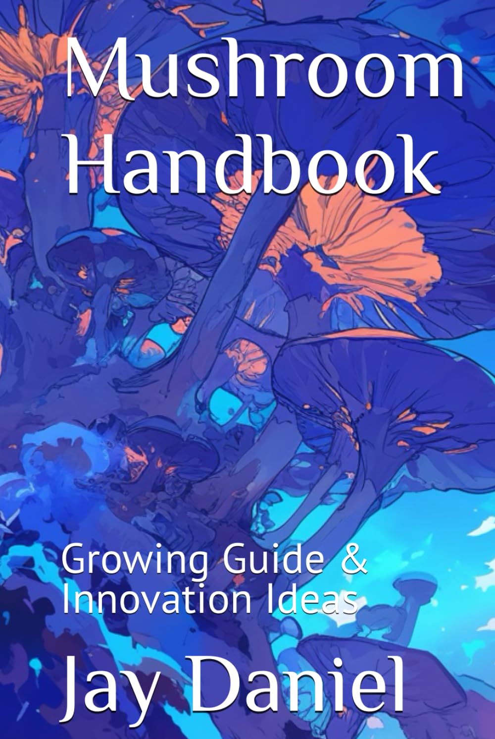 Mushroom Handbook: Growing Guide & Innovation Ideas
